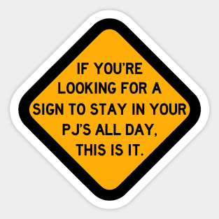 Here's a Sign to Stay in Your PJ's All Day Sticker